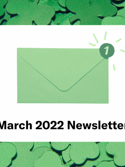 A graphic with a background of green shamrocks, a white rectangle in the middle center, and a green envelope with one notification on the right-hand corner. The text 'March 2022 Newsletter' is on the bottom.