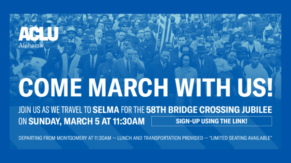 Members of ACLU of Alabama staff will be traveling to Selma, Alabama for its 58th Annual Bridge Crossing Jubilee, and we are inviting you to ride with us!
