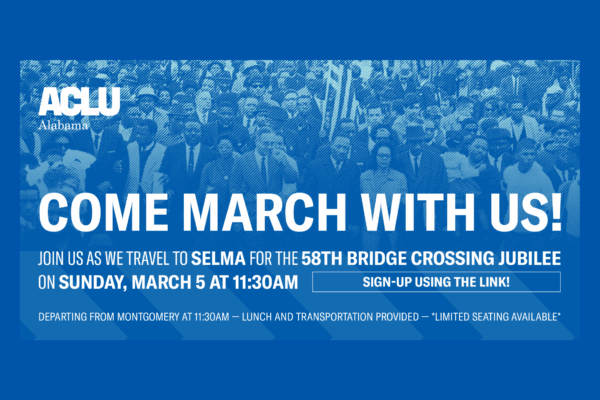 Members of ACLU of Alabama staff will be traveling to Selma, Alabama for its 58th Annual Bridge Crossing Jubilee, and we are inviting you to ride with us!