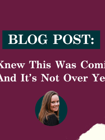 BLOG POST: We Knew This Was Coming…And It’s Not Over Yet
