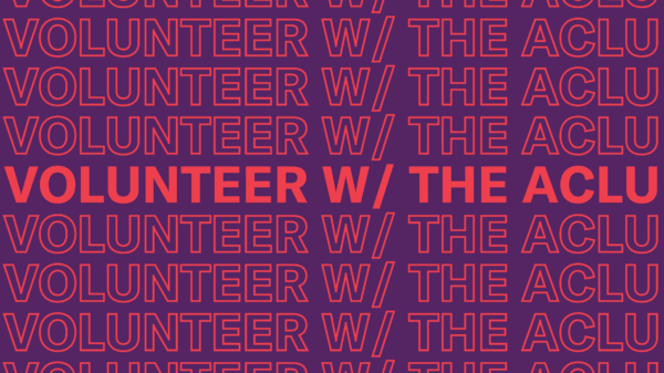 VOLUNTEER w/ THE ACLU