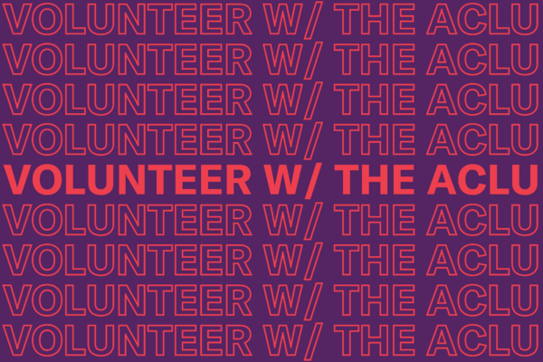 VOLUNTEER w/ THE ACLU