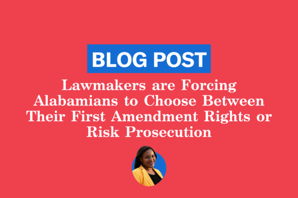 Lawmakers are Forcing Alabamians to Choose Between Their First Amendment Rights or Risk Prosecution