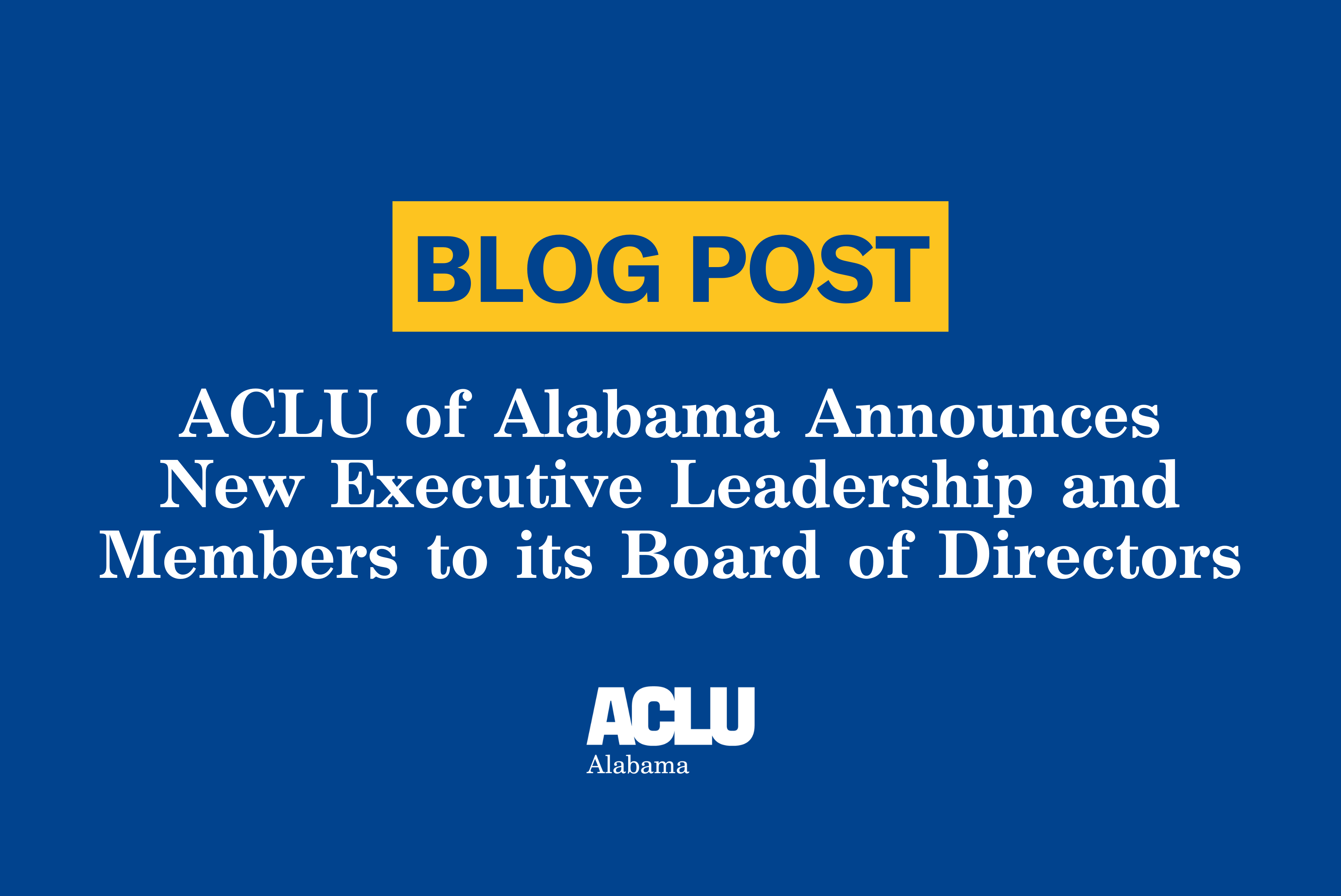 ACLU of Alabama Announces New Executive Leadership and Members to its Board of Directors