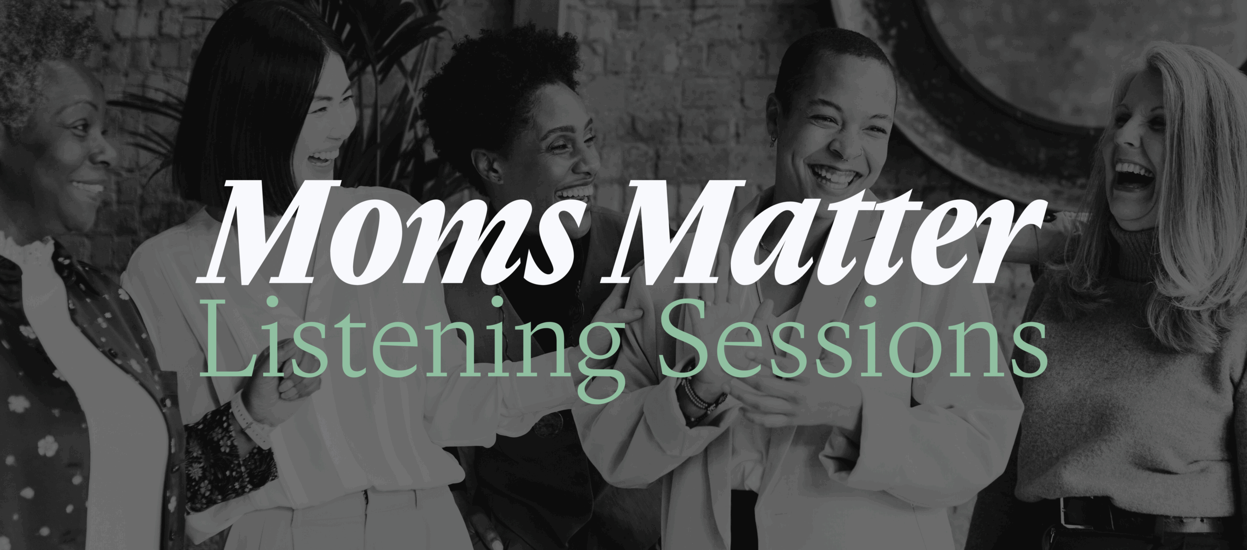 graphic with text that says Moms Matter Listening Sessions