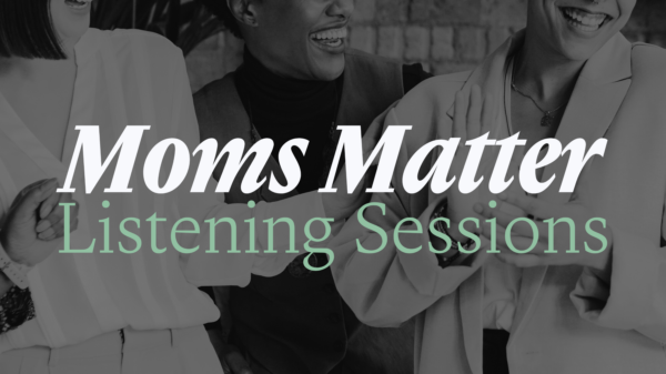 text that reads "Moms Matter Listening Sessions" over a black and white photo of women laughing
