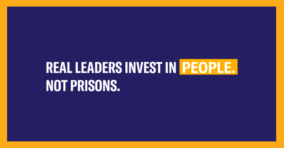 Text stating "Real Leaders Invest in People, Not Prisons" 