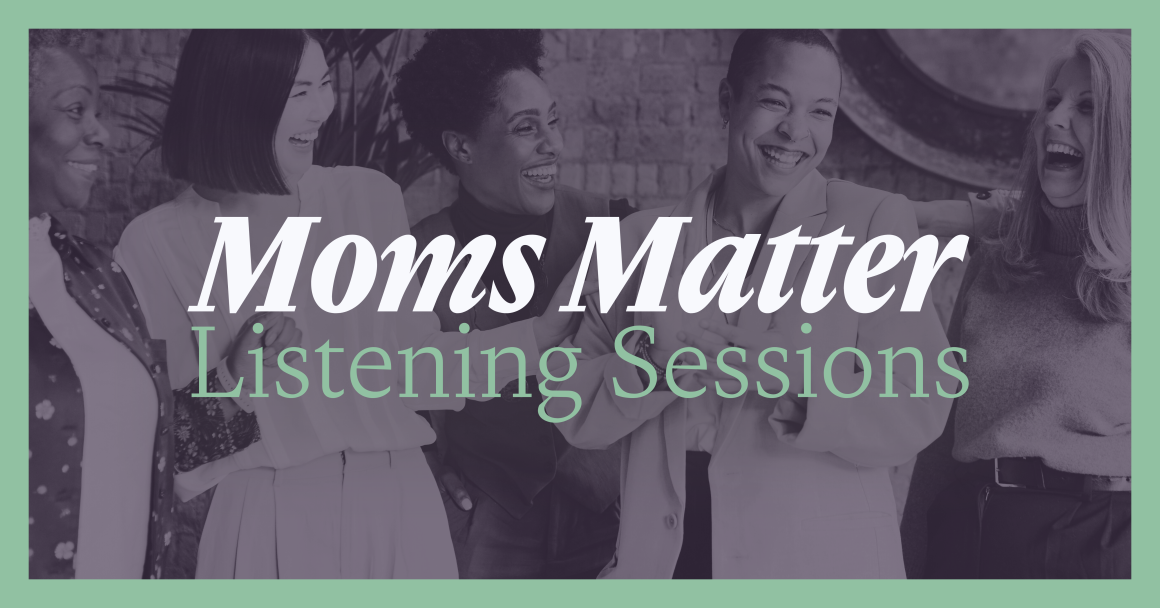 Moms Matter Listening Sessions