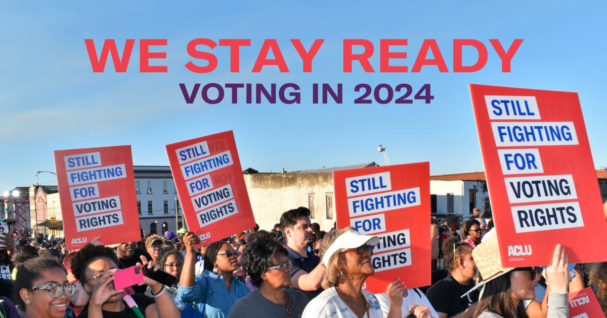 We Stay Ready! Voting in 2024 ACLU of Alabama