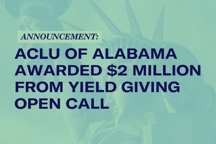 ACLU of Alabama Receives $2 Million from the Yield Giving Open Call