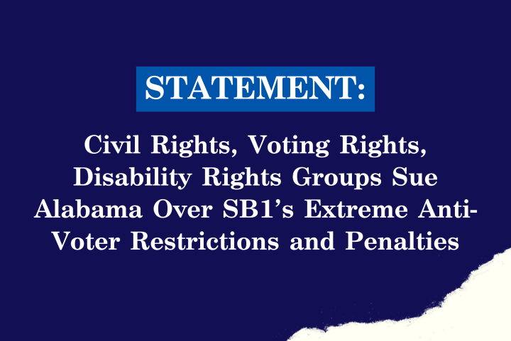 Civil Rights, Voting Rights, Disability Rights Groups Sue Alabama Over SB 1’s Extreme Anti-Voter Restrictions and Penalties 