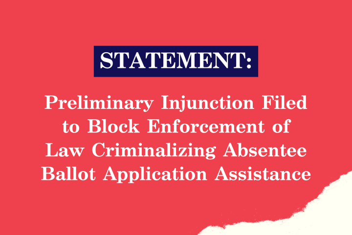 Preliminary Injunction Filed to Block Enforcement of Law Criminalizing Absentee Ballot Application Assistance