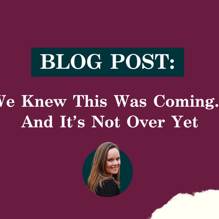 BLOG POST: We Knew This Was Coming…And It’s Not Over Yet 