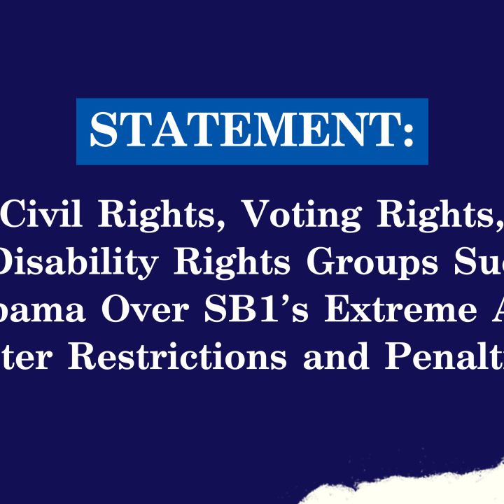 Civil Rights, Voting Rights, Disability Rights Groups Sue Alabama Over SB 1’s Extreme Anti-Voter Restrictions and Penalties 