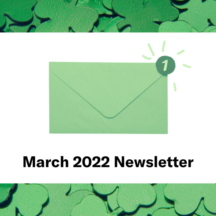A graphic with a background of green shamrocks, a white rectangle in the middle center, and a green envelope with one notification on the right-hand corner. The text 'March 2022 Newsletter' is on the bottom.
