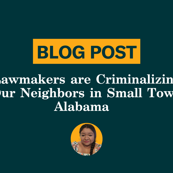 Lawmakers are Criminalizing our neighbors in Small Town Alabama