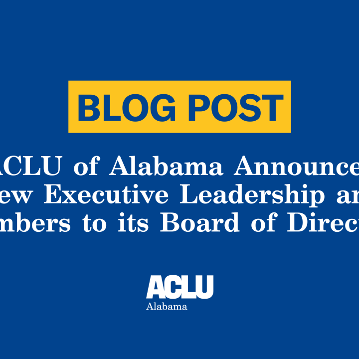 ACLU of Alabama Announces New Executive Leadership and Members to its Board of Directors