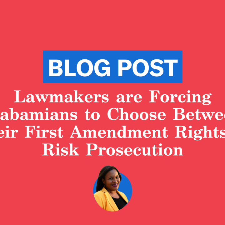 Lawmakers are Forcing Alabamians to Choose Between Their First Amendment Rights or Risk Prosecution  